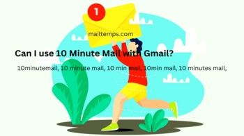 Can I use 10 Minute Mail with Gmail?